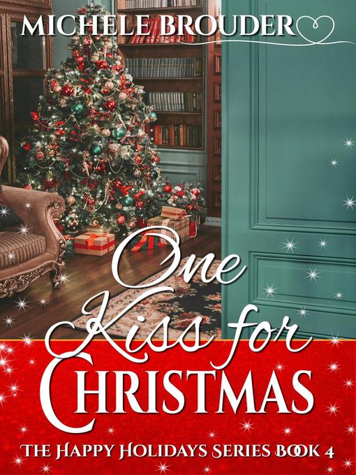 Title details for One Kiss for Christmas (The Happy Holidays Series, Book 4) by Michele Brouder - Available